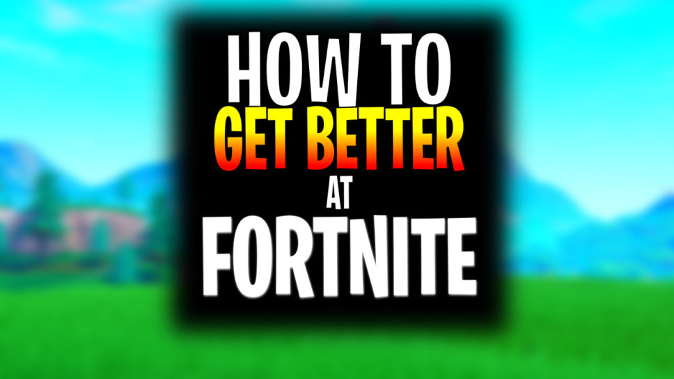 How to Get Better at Fortnite Fast: 10 Tips That Actually Work